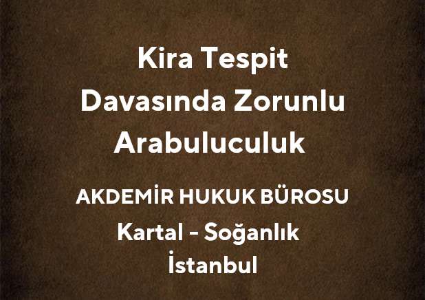 Kira Tespit Davasında Zorunlu Arabuluculuk | Kartal Hukuk Bürosu
